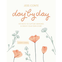 Day by day: 100 ways to capture memories and create your own story : a guided journal