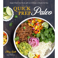 Quick prep paleo: simple whole-food meals with 5 to 15 minutes of hands-on-time
