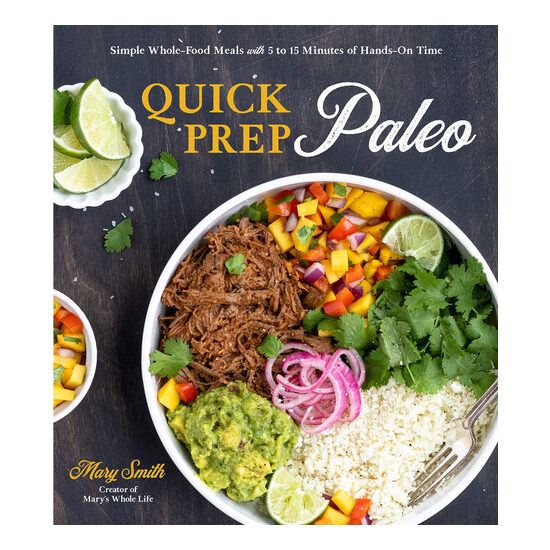 Quick prep paleo: simple whole-food meals with 5 to 15 minutes of hands-on-time