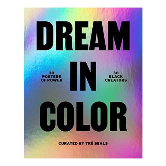 Dream in Color 30 Posters of Power by 30 Black Creatives