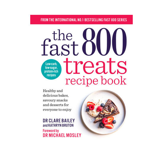The fast 800 treats recipe book: healthy and delicious bakes, savoury snacks and desserts for everyone to enjoy