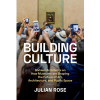 Building culture: sixteen architects on how museums are shaping the future of art, architecture, and public space