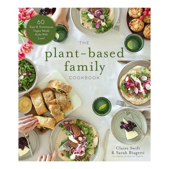 The plant-based family cookbook: 60 easy & nutritious vegan meals kids will love!
