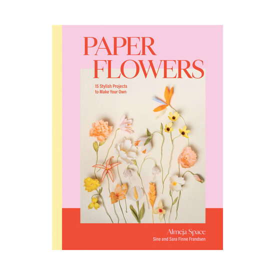 Paper flowers: 15 stylish projects to make your own