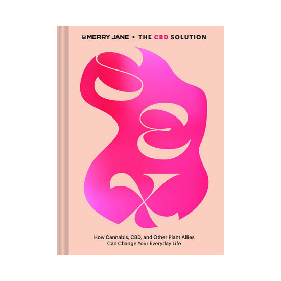 The CBD solution, sex : how cannabis, CBD, and other plant allies can change your everyday life