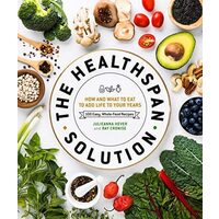 The Healthspan solution: how and what to eat to add life to your years : 100 easy, whole-food recipes