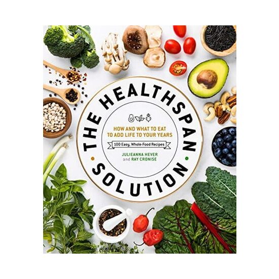 The Healthspan solution: how and what to eat to add life to your years : 100 easy, whole-food recipes