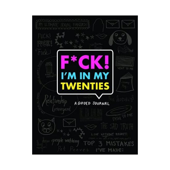 F*ck I'm in My Twenties: A Guided Journal