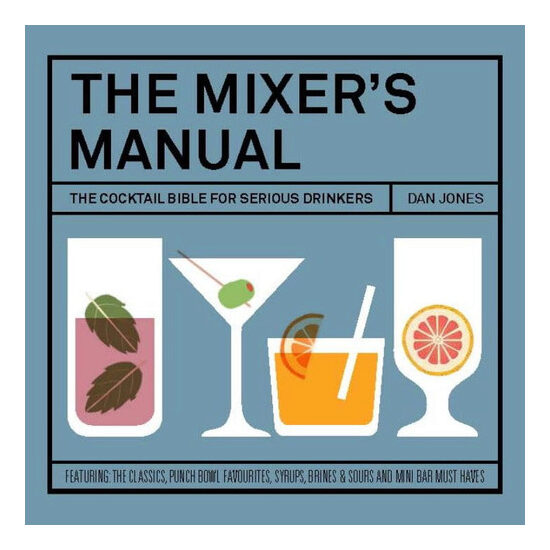 The mixer's manual: the cocktail bible for serious drinkers