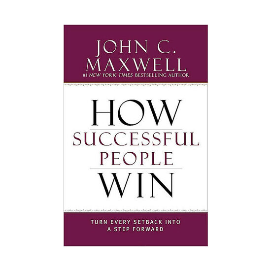 How successful people win: turn every setback into a step forward