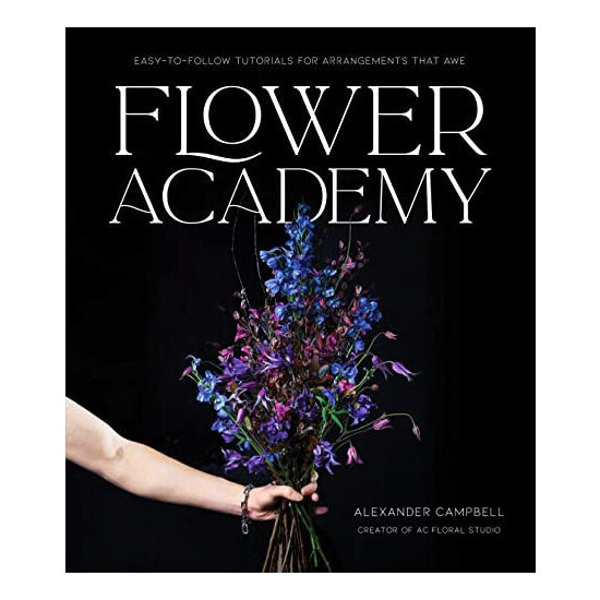 Flower academy: easy-to-follow tutorials for arrangements that awe