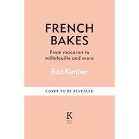 French bakes made simple: from macaron to millefeuille and more