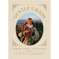 Gentle chaos: poems, tales, and magic
