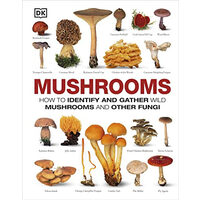 Mushrooms: how to identify and gather wild mushrooms and other fungi