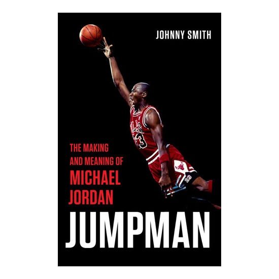Jumpman: the making and meaning of Michael Jordan