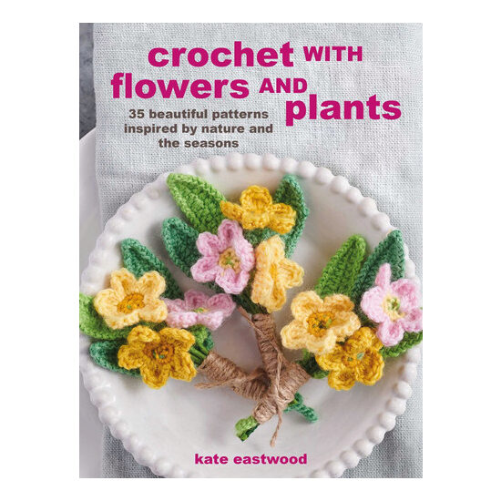 Crochet with flowers and plants: 35 beautiful patterns inspired by nature and the seasons