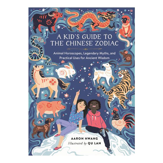 A kid's guide to the Chinese Zodiac: animal horoscopes, legendary myths, and practical uses for ancient wisdom