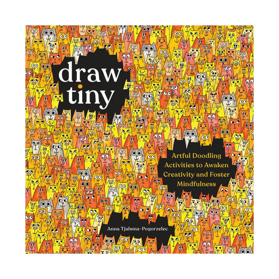 Draw Tiny: Artful Doodling Activities to Awaken Creativity and Foster Mindfulness