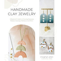 Handmade clay jewelry: a beginner's guide to creating stunning polymer earrings, necklaces and more