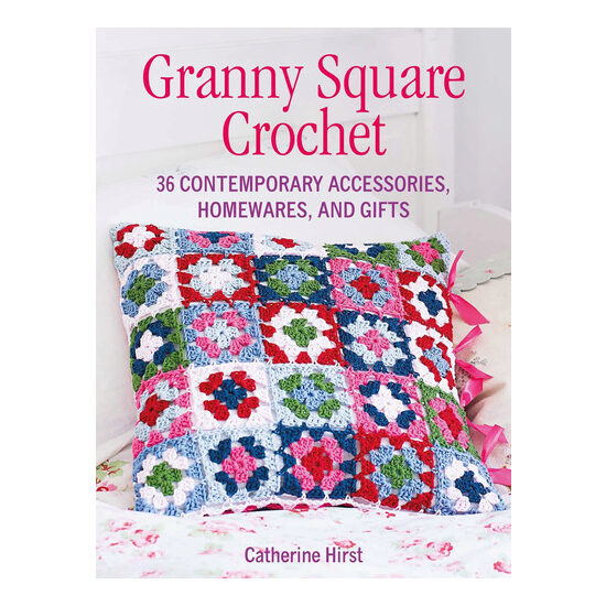 Granny square crochet: 35 contemporary projects using traditional techniques