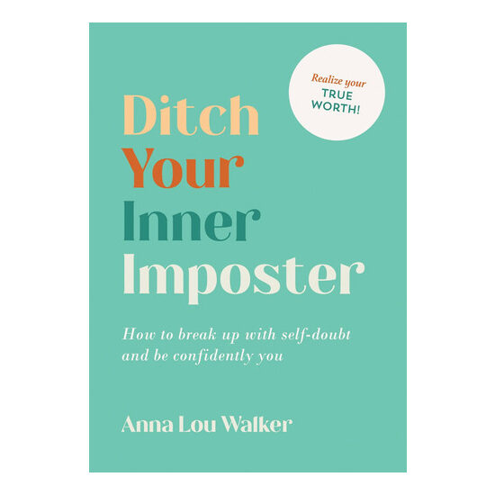 Ditch your inner imposter: how to break up with self-doubt and be confidently you