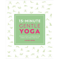 15-minute gentle yoga: four 15-minute workouts for energy, balance, and calm