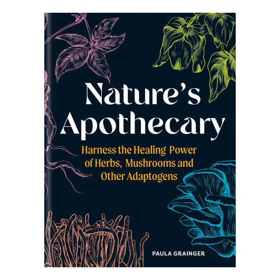 Nature's apothecary: harness the healing power of herbs, mushrooms and other adaptogens