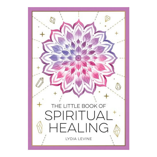The little book of spiritual healing: a beginner's guide to natural healing practices
