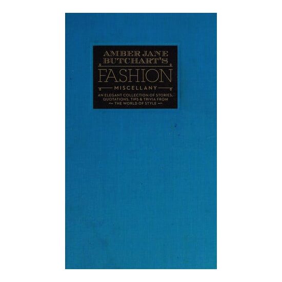 Amber Jane Butchart's fashion miscellany: an elegant collection of stories, quotations, tips & trivia from the world of style