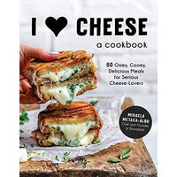 I heart cheese: a cookbook : 60 ooey, gooey, delicious meals for serious cheese lovers