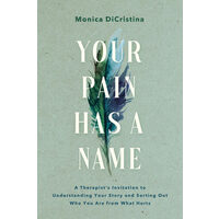 Your pain has a name: a therapist's invitation to understanding your story and sorting out who you are from what hurts