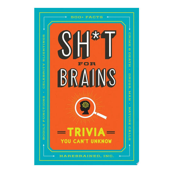 Sh*t for brains: trivia you can't unknow