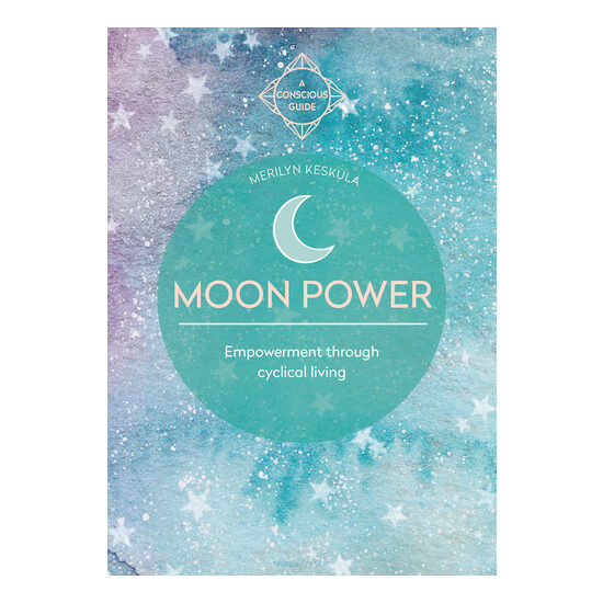 Moon power: empowerment through cyclical living