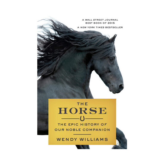 The Horse The Epic History of Our Noble Companion