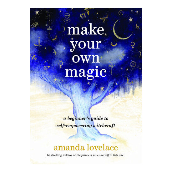 Make your own magic: a beginner's guide to self-empowering witchcraft