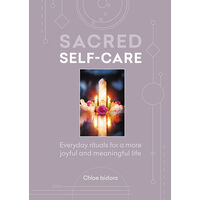 Sacred self-care: everyday rituals for a more joyful and meaningful life
