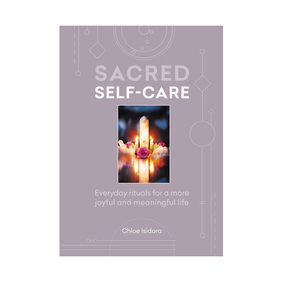 Sacred self-care: everyday rituals for a more joyful and meaningful life