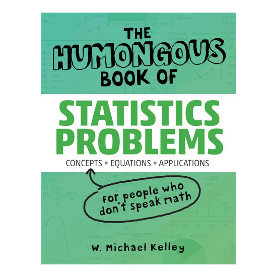 The humongous book of statistics problems: translated for people who don't speak math!!