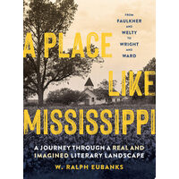 A place like Mississippi: a journey through a real and imagined literary landscape