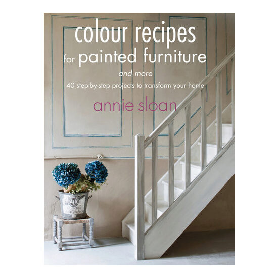 Colour recipes for painted furniture and more: 40 step-by-step projects to transform your home