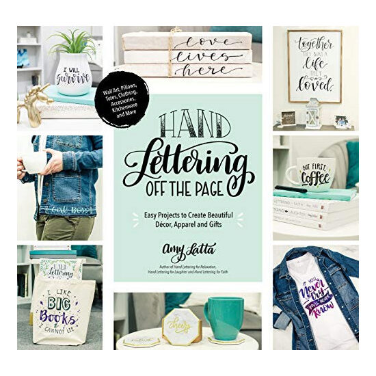 Hand lettering off the page: easy projects to create beautiful décor, apparel and gifts
