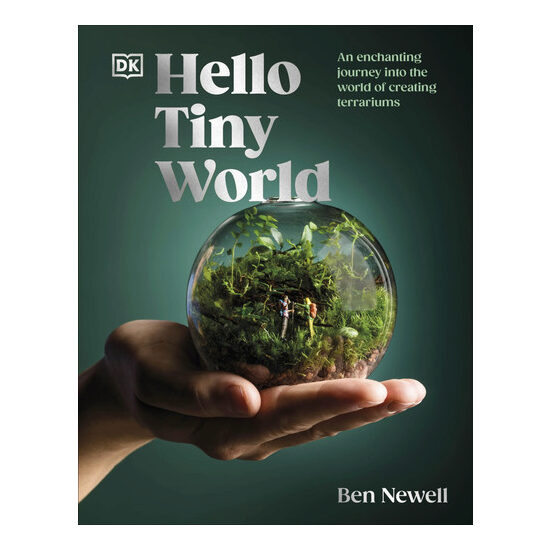 Hello tiny world: an enchanting journey into the world of creating terrariums