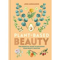 Plant-based beauty: the essential guide to detoxing your beauty routine