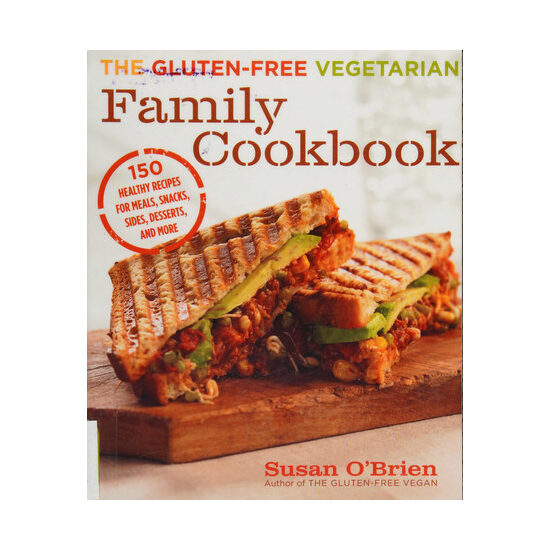 The gluten-free vegetarian family cookbook: 150 healthy recipes for meals, snacks, sides, desserts, and more