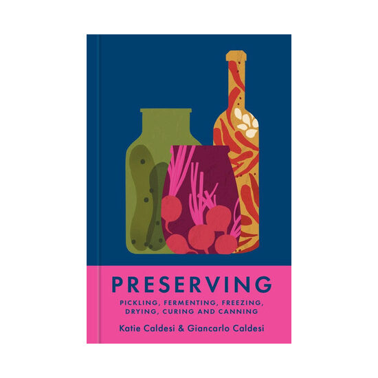 Preserving: pickling, fermenting, freezing, drying, curing and canning