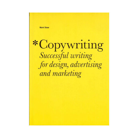 Copywriting: successful writing for design, advertising and marketing