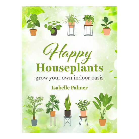 Happy houseplants: grow your own indoor oasis