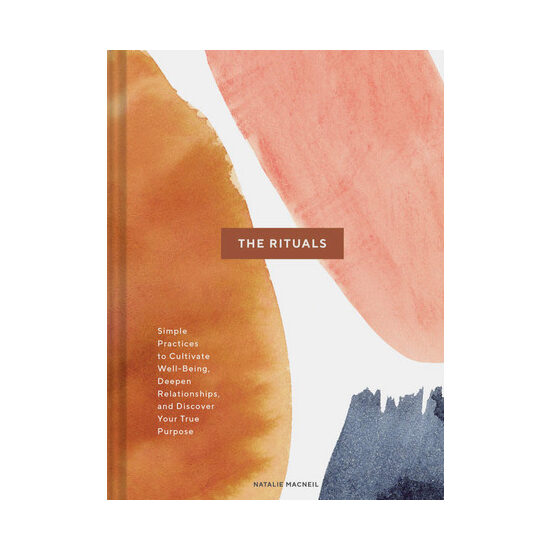 The rituals: Simple practices to cultivate well-being, deepen relationships, and discover your true purpose
