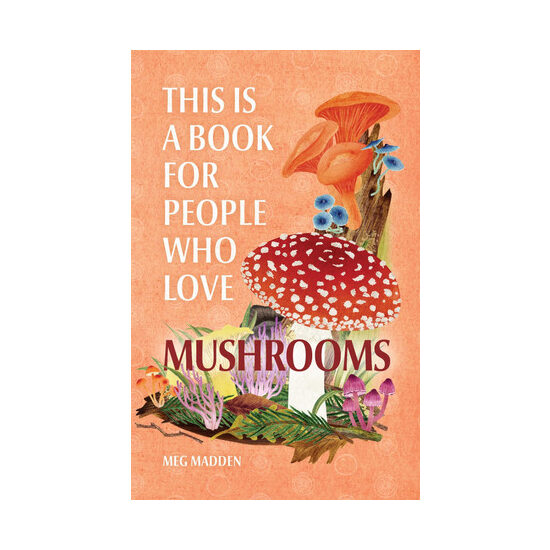 This is a book for people who love mushrooms