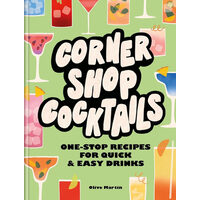 Corner shop cocktails: one-stop recipes for quick & easy drinks